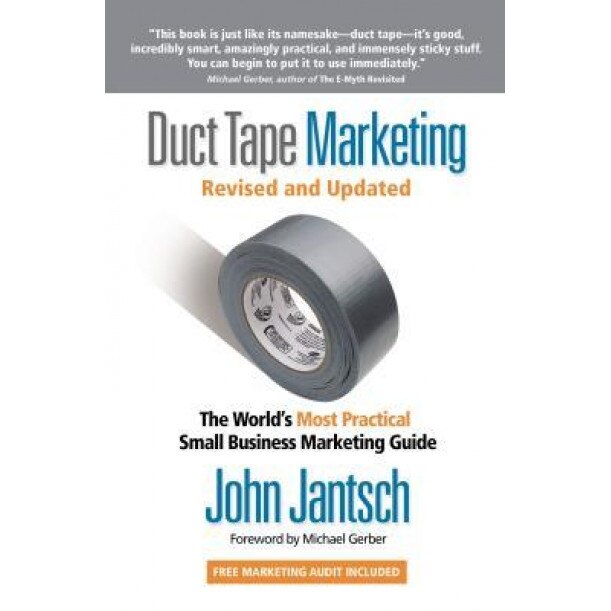 Duct Tape Marketing: The World's Most Practical Small Business Marketing Guide, John Jantsch (Author)