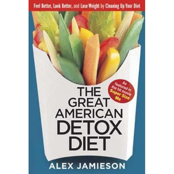 The Great American Detox Diet: 8 Weeks to Weight Loss and Well-Being, Alex Jamieson