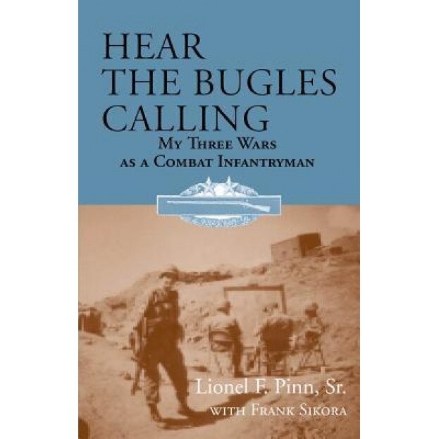 Hear the Bugles Calling: My Three Wars as a Combat Infantryman, Frank Sikora (Author)