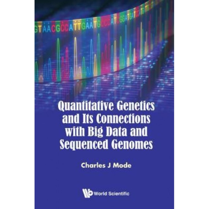 Quantitative Genetics and Its Connections with Big Data and Sequenced Genomes, Charles J. Mode (Author)