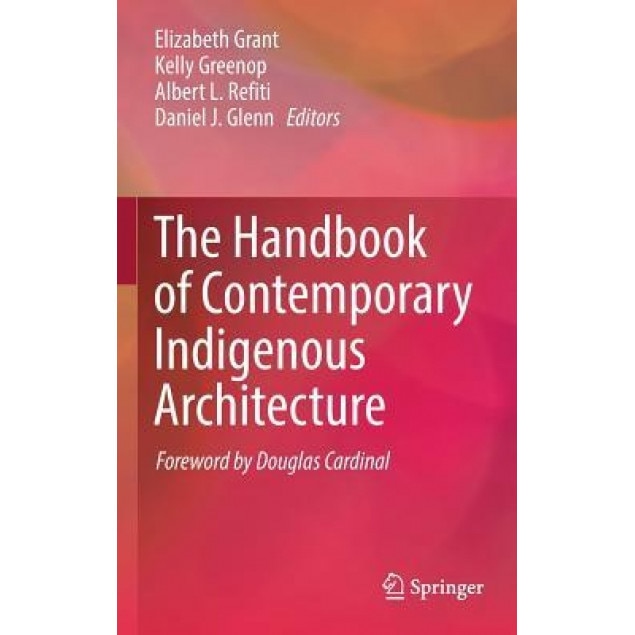 The Handbook of Contemporary Indigenous Architecture, Elizabeth Grant (Editor)