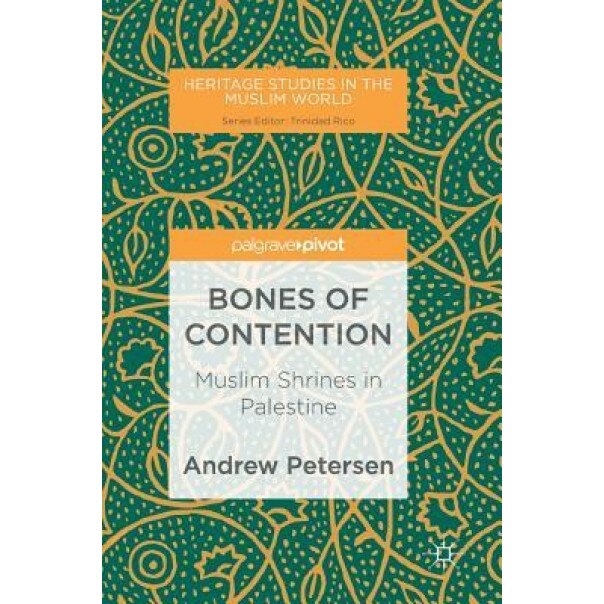 Bones of Contention: Muslim Shrines in Palestine, Andrew Petersen (Author)