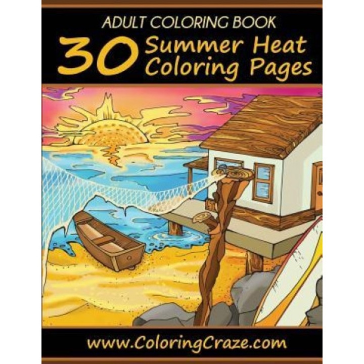 Adult Coloring Book: 30 Summer Heat Coloring Pages, Coloring Books for Adults Series by Coloringcraze.com, Coloringcraze (Author)