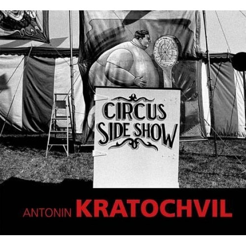 Antonin Kratochvil: Circus Sideshow, Antonin Kratochvil (Photographer)
