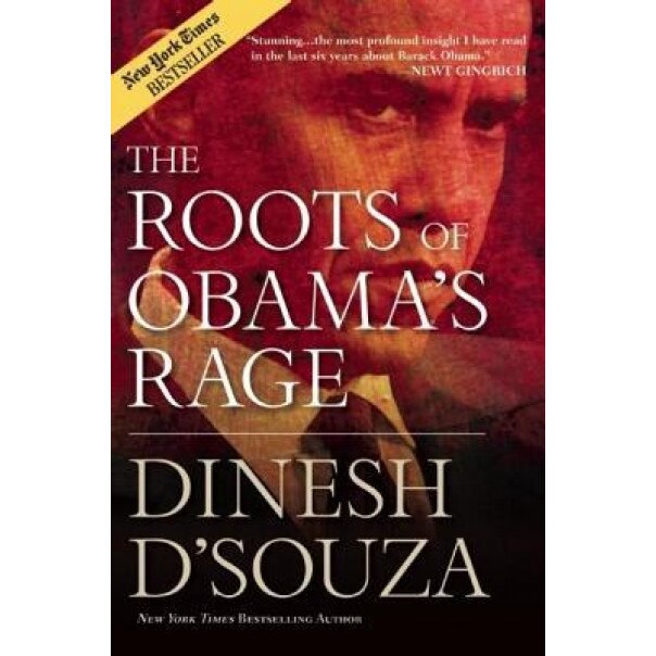 The Roots of Obama's Rage, Dinesh D'Souza