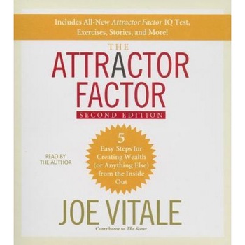 The Attractor Factor: 5 Easy Steps for Creating Wealth (or Anything Else) from the Inside Out, Joe Vitale (Author) The Attractor Factor: 5 Easy Steps for Creating Wealth (or Anything Else) from the Inside Out, Joe Vitale (Author)