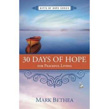30 Days of Hope for Peaceful Living, Mark Bethea (Author) 30 Days of Hope for Peaceful Living, Mark Bethea (Author)