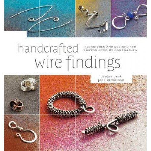Handcrafted Wire Findings: Techniques and Designs for Custom Jewelry Components, Denise Peck (Author)