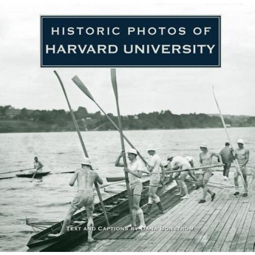 Historic Photos of Harvard University, Dana Bonstrom (Author)