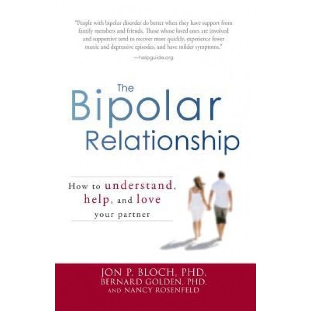 The Bipolar Relationship: How to Understand, Help, and Love Your Partner, Jon P. Bloch, Bernard Golden, Nancy Rosenfeld
