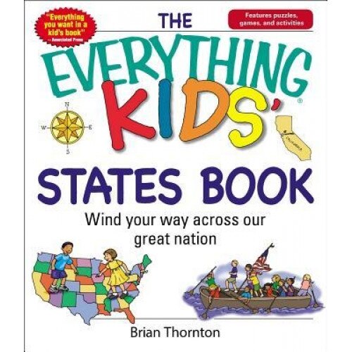 The Everything Kids' States Book: Wind Your Way Across Our Great Nation, Brian Thornton (Author)
