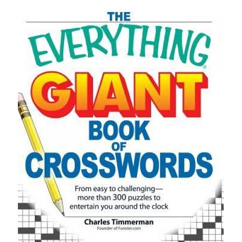 The Everything Giant Book of Crosswords: From Easy to Challenging, More Than 300 Puzzles to Entertain You Around the Clock, Charles Timmerman