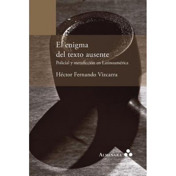 El Enigma del Texto Ausente. Policial y Metaficcion En Latinoamerica, Hector Fernando Vizcarra (Author)