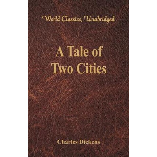 A Tale of Two Cities (World Classics, Unabridged), Charles Dickens (Author)