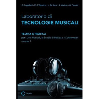 Laboratorio Di Tecnologie Musicali - Teoria E Pratica Per I Licei Musicali, Le Scuole Di Musica E I Conservatori - Volume 1, D'Agostino M. Cappellani G. (Author) Laboratorio Di Tecnologie Musicali - Teoria E Pratica Per I Licei Musicali, Le Scuole Di Musica E I Conservatori - Volume 1, D'Agostino M. Cappellani G. (Author)