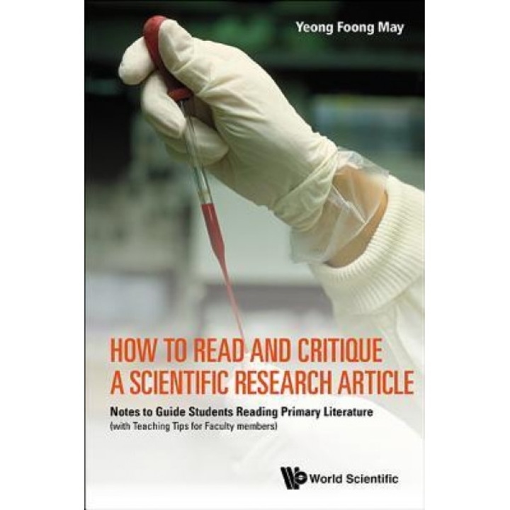 How to Read and Critique a Scientific Research Article: Notes to Guide Students Reading Primary Literature (with Teaching Tips for Faculty Members), Foong May Yeong (Author)