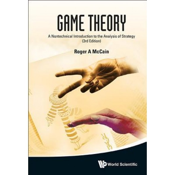Game Theory: A Nontechnical Introduction to the Analysis of Strategy, Roger A. McCain (Author)