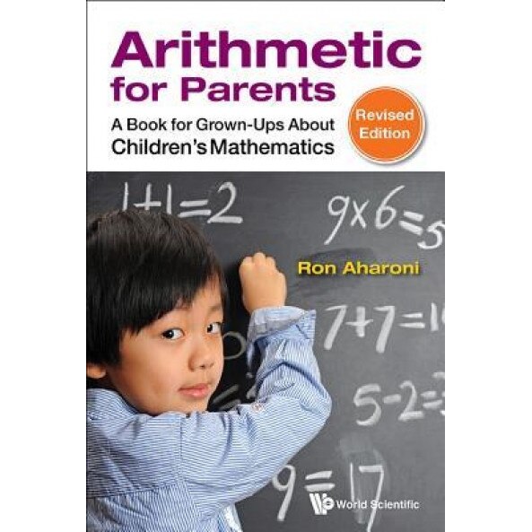 Arithmetic for Parents: A Book for Grown-Ups about Children's Mathematics (Revised Edition), Ron Aharoni (Author)