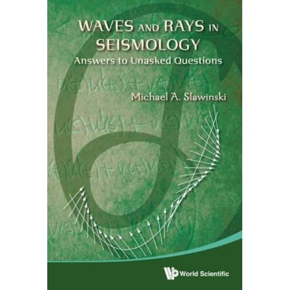 Waves and Rays in Seismology: Answers to Unasked Questions, Michael A. Slawinski (Author)