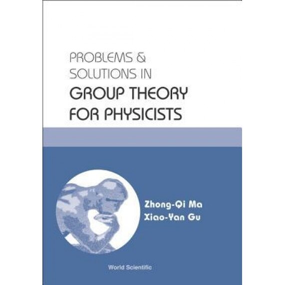 Problems and Solutions in Group Theory for Physicists, Zhong-Qi Ma (Author)