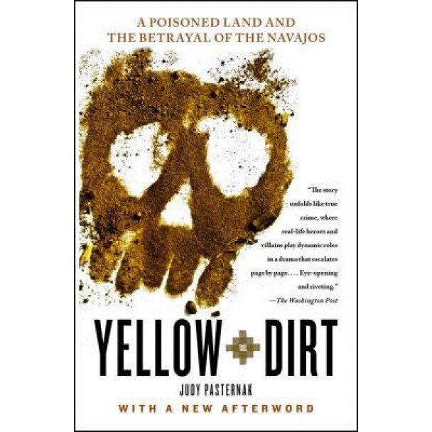 Yellow Dirt: A Poisoned Land and the Betrayal of the Navajos, Judy Pasternak (Author)