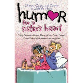 Humor for a Sister's Heart: Stories, Quips, and Quotes to Lift the Heart, Patsy Clairmont (Author) Humor for a Sister's Heart: Stories, Quips, and Quotes to Lift the Heart, Patsy Clairmont (Author)