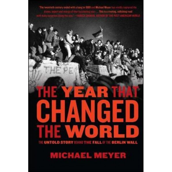 The Year That Changed the World: The Untold Story Behind the Fall of the Berlin Wall, Michael Meyer (Author)