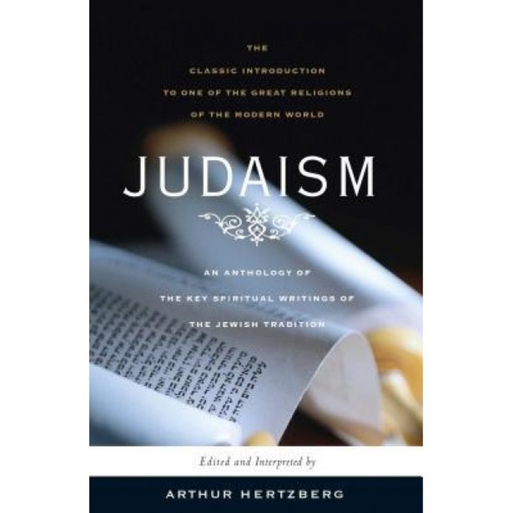 Judaism: The Key Spiritual Writings of the Jewish Tradition, Arthur Hertzberg (Editor)