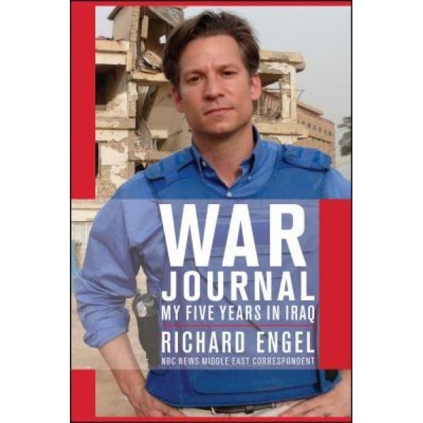 War Journal: My Five Years in Iraq, Richard Engel