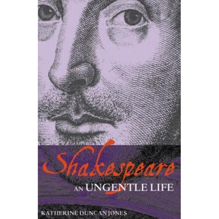 Shakespeare: An Ungentle Life, Katherine Duncan-Jones (Author)