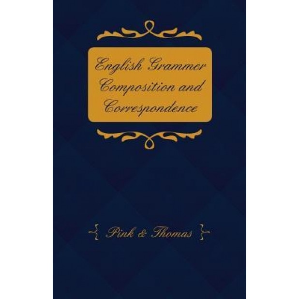 English Grammer Composition and Correspondence, &. Thomas Pink &. Thomas (Author)