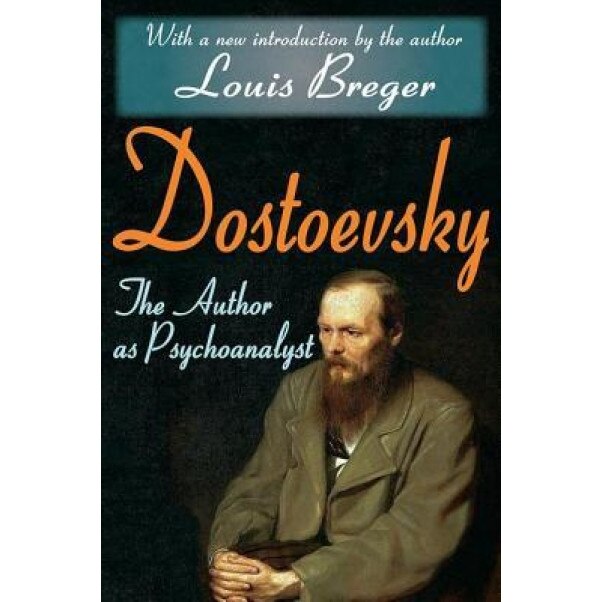 Dostoevsky: The Author as Psychoanalyst, Louis Breger (Author)