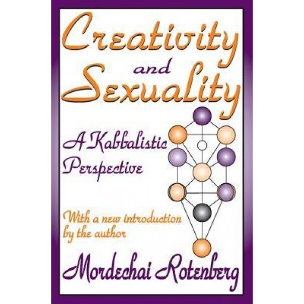 Creativity and Sexuality: A Kabbalistic Experience, Mordechai Rotenberg (Author)