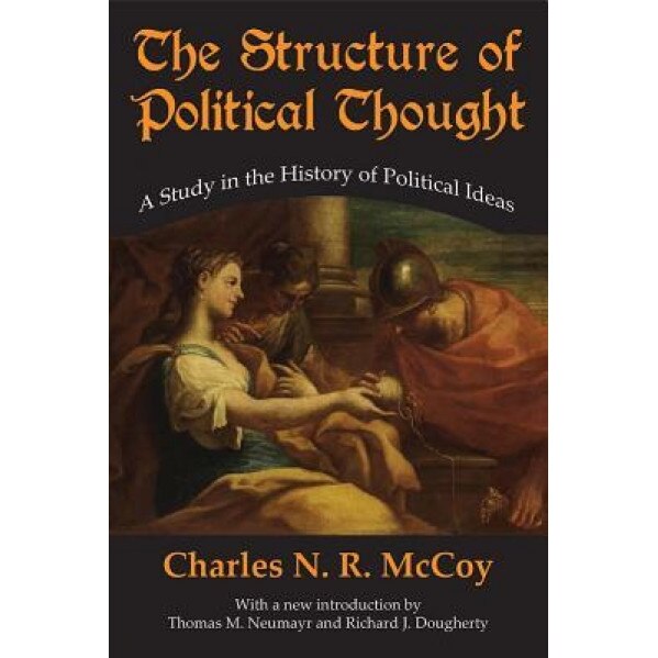 The Structure of Political Thought: A Study in the History of Political Ideas, Charles N. McCoy (Author)