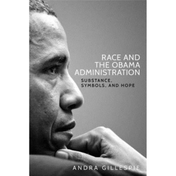 Race and the Obama Administration: Substance, Symbols and Hope, Andra Gillespie (Author) Race and the Obama Administration: Substance, Symbols and Hope, Andra Gillespie (Author)