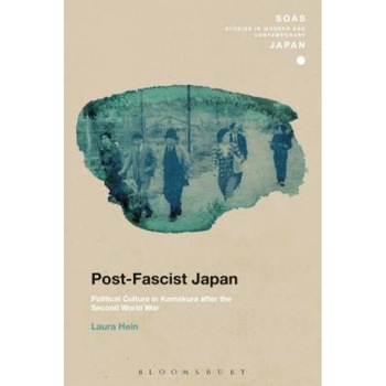 Post-Fascist Japan: Political Culture in Kamakura After the Second World War, Laura Hein (Author) Post-Fascist Japan: Political Culture in Kamakura After the Second World War, Laura Hein (Author)