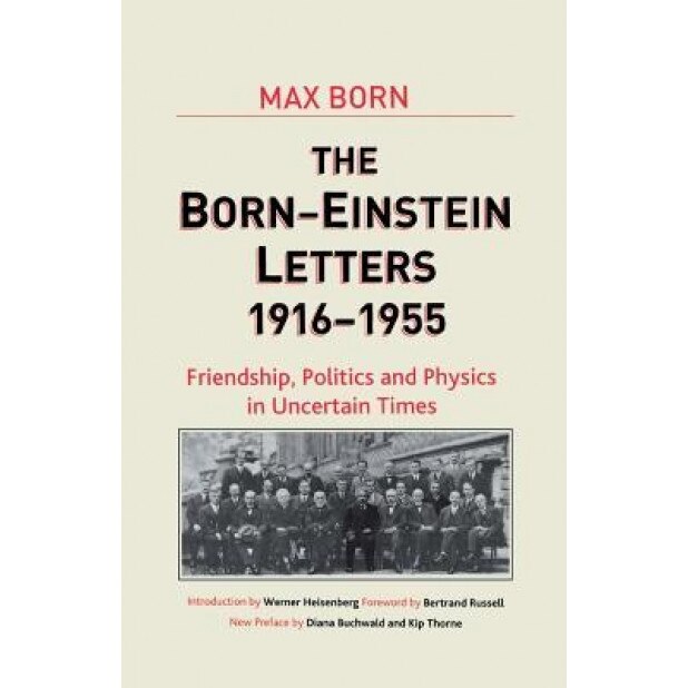 Born-Einstein Letters, 1916-1955: Friendship, Politics and Physics in Uncertain Times, A. Einstein (Author)