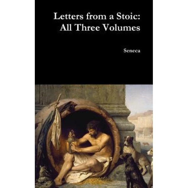 Letters from a Stoic: All Three Volumes, Seneca (Author)