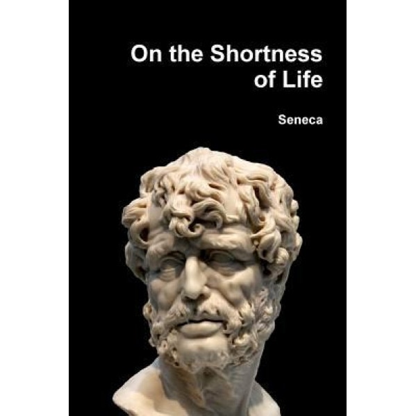 On the Shortness of Life, Seneca (Author)