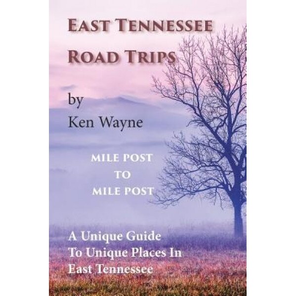 East Tennessee Road Trips, Ken Wayne (Author)