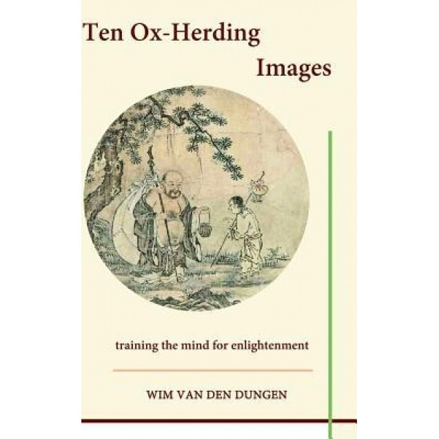 Ten Ox-Herding Images, Wim Van Den Dungen (Author)