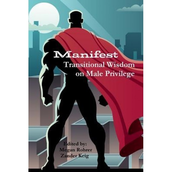 Manifest: Transitional Wisdom on Male Privilege, Megan Rohrer (Author)