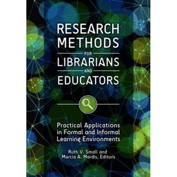 Research Methods for Librarians and Educators: Practical Applications in Formal and Informal Learning Environments, Ruth V. Small (Author) Research Methods for Librarians and Educators: Practical Applications in Formal and Informal Learning Environments, Ruth V. Small (Author)