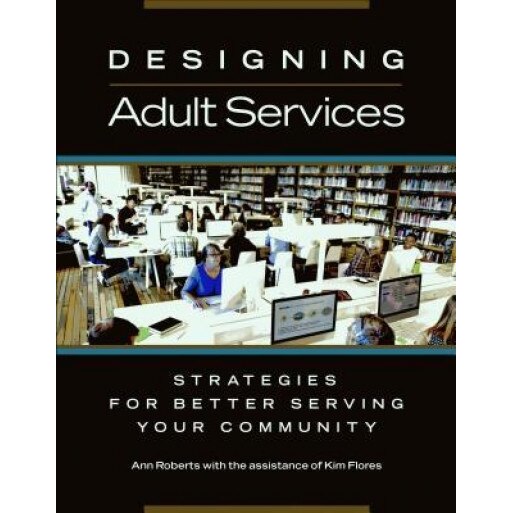 Designing Adult Services: Strategies for Better Serving Your Community, Ann Roberts (Author)