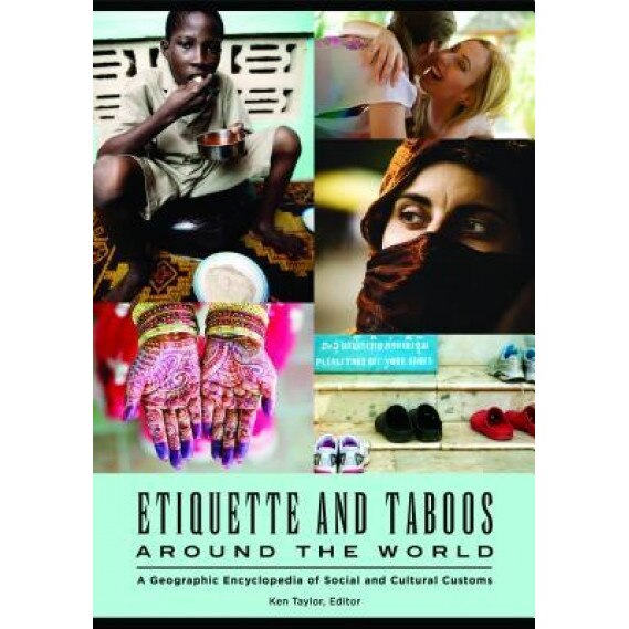 Etiquette and Taboos Around the World: A Geographic Encyclopedia of Social and Cultural Customs, Ken Taylor (Author)