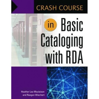 Crash Course in Basic Cataloging with RDA, Heather Lea Moulaison (Author) Crash Course in Basic Cataloging with RDA, Heather Lea Moulaison (Author)