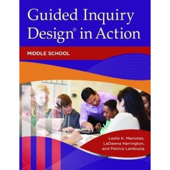 Guided Inquiry Design in Action: Middle School, Leslie K. Maniotes (Author) Guided Inquiry Design in Action: Middle School, Leslie K. Maniotes (Author)