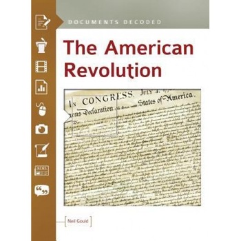 The American Revolution: Documents Decoded, Neil Gould (Author) The American Revolution: Documents Decoded, Neil Gould (Author)