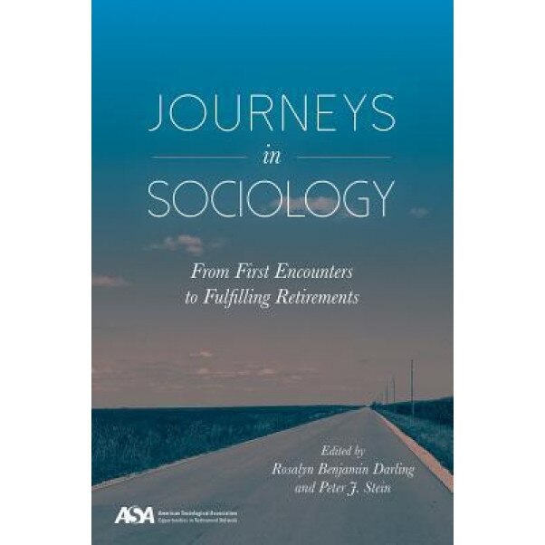 Journeys in Sociology: From First Encounters to Fulfilling Retirements, Rosalyn Benajmin Darling (Editor)