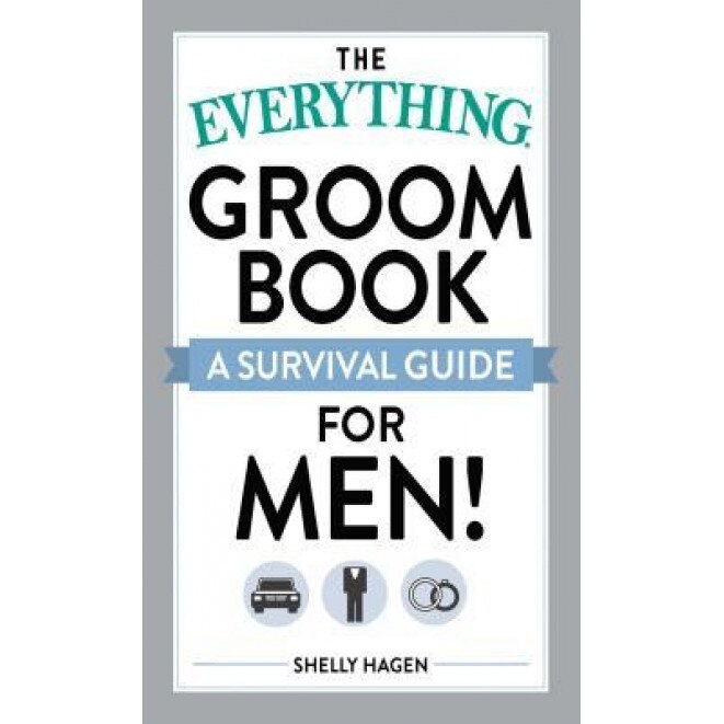 The Everything Groom Book: A Survival Guide for Men!, Shelly Hagen
